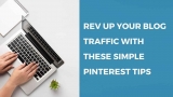 Rev Up Your Blog Traffic with These Simple Pinterest Tips